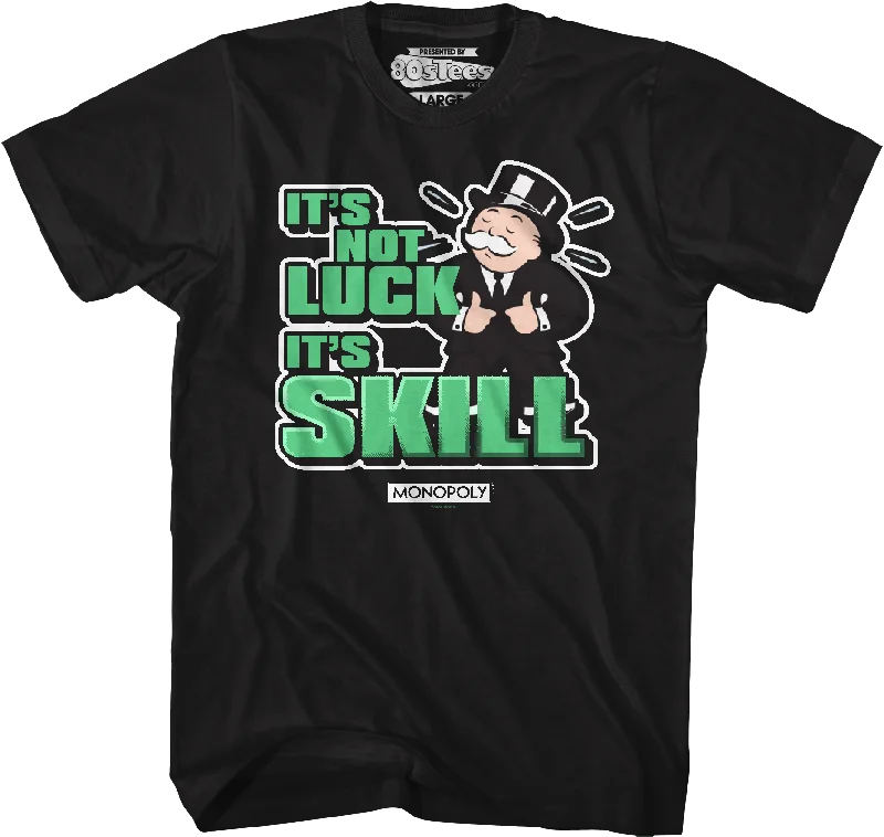 It's Not Luck It's Skill Monopoly T-Shirt