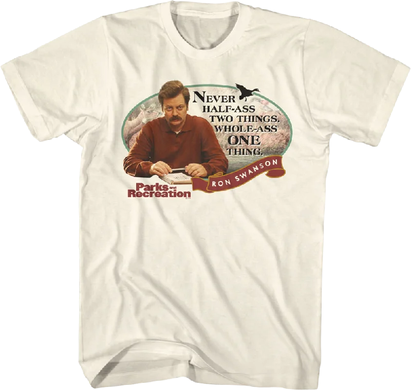 Ron Swanson Never Half-Ass Two Things Parks And Recreation T-Shirt