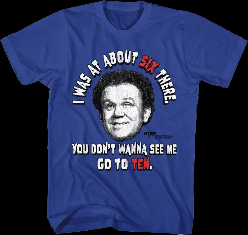 You Don't Wanna See Me Go To Ten Step Brothers T-Shirt