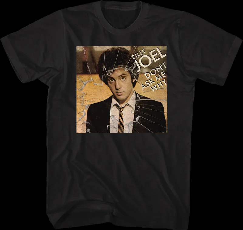 Don't Ask Me Why Billy Joel T-Shirt