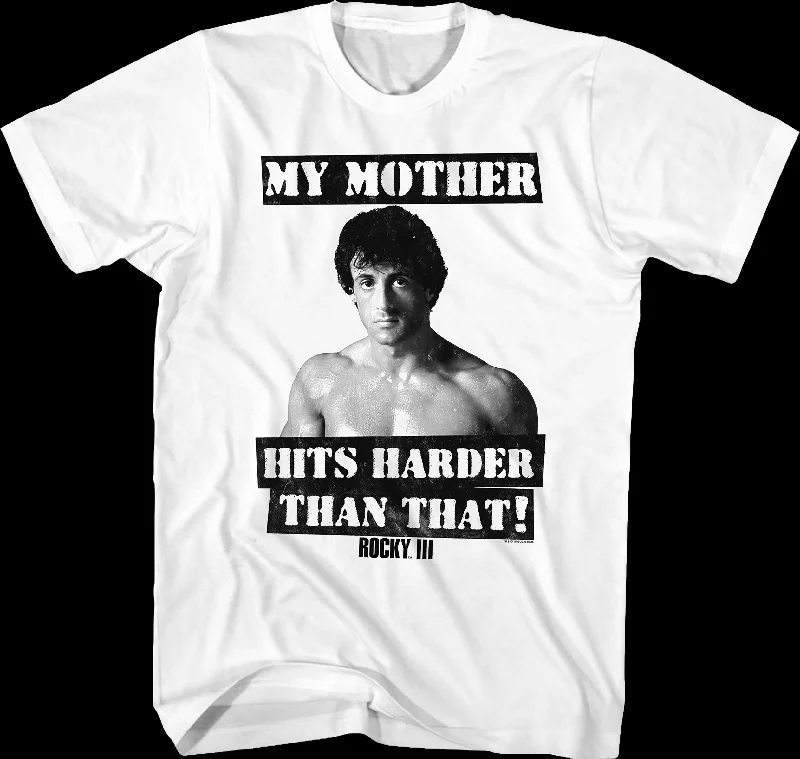 My Mother Hits Harder Than That Rocky T-Shirt