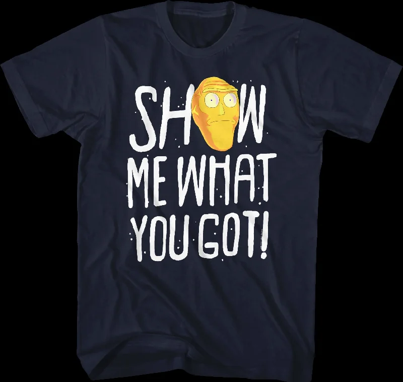 Show Me What You Got Rick and Morty T-Shirt