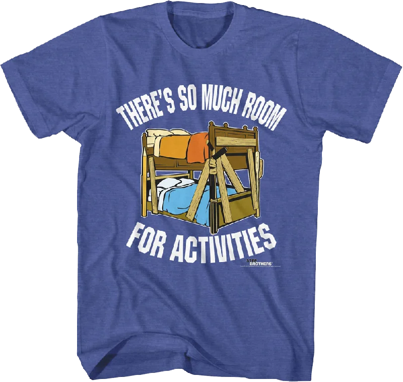 There's So Much Room For Activities Step Brothers T-Shirt