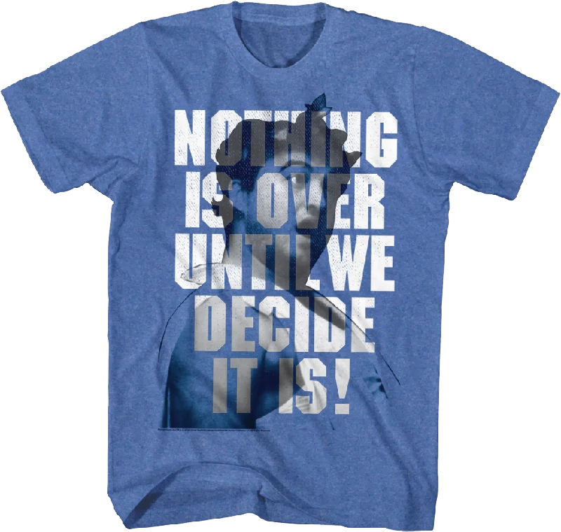 Nothing Is Over Until We Decide It Is Animal House T-Shirt